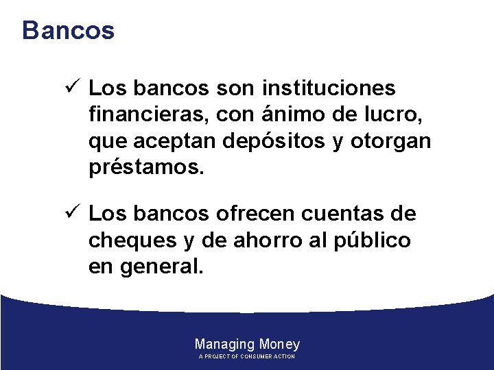 Bancos ü Los bancos son instituciones financieras, con ánimo de lucro, que aceptan depósitos