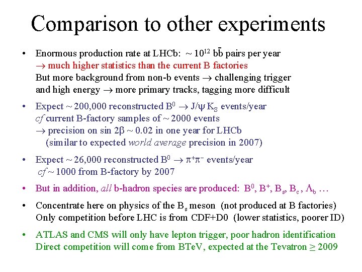 Comparison to other experiments • Enormous production rate at LHCb: ~ 1012 bb pairs