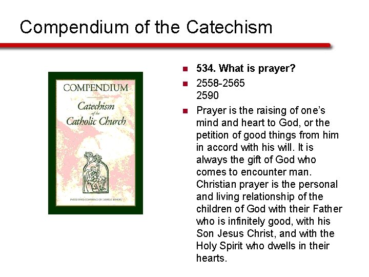 Compendium of the Catechism n n n 534. What is prayer? 2558 -2565 2590