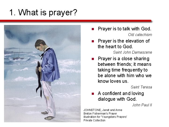 1. What is prayer? n Prayer is to talk with God. Old catechism n