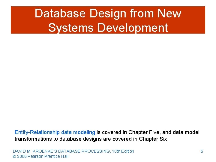 Database Design from New Systems Development Entity-Relationship data modeling is covered in Chapter Five,
