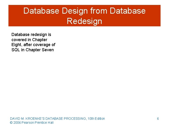 Database Design from Database Redesign Database redesign is covered in Chapter Eight, after coverage