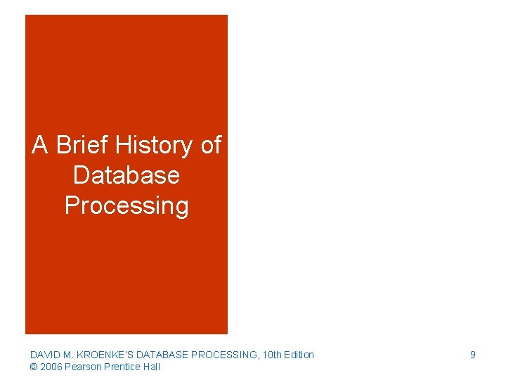 A Brief History of Database Processing DAVID M. KROENKE’S DATABASE PROCESSING, 10 th Edition