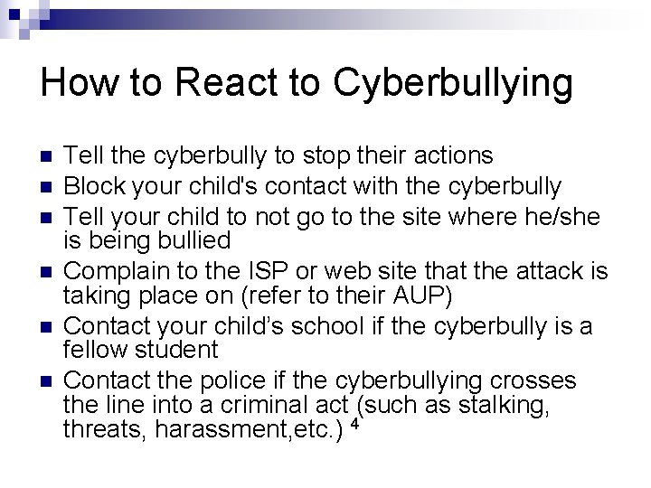 How to React to Cyberbullying n n n Tell the cyberbully to stop their