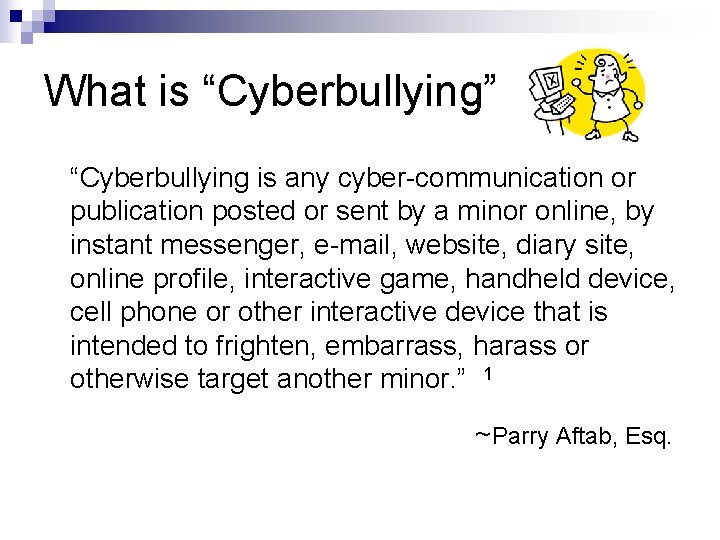 What is “Cyberbullying” “Cyberbullying is any cyber-communication or publication posted or sent by a