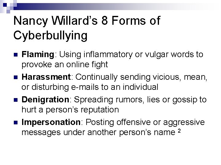Nancy Willard’s 8 Forms of Cyberbullying n n Flaming: Using inflammatory or vulgar words