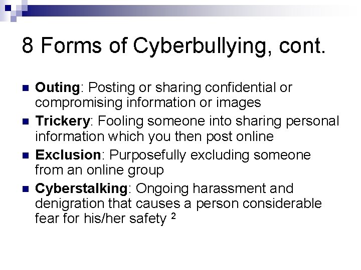 8 Forms of Cyberbullying, cont. n n Outing: Posting or sharing confidential or compromising