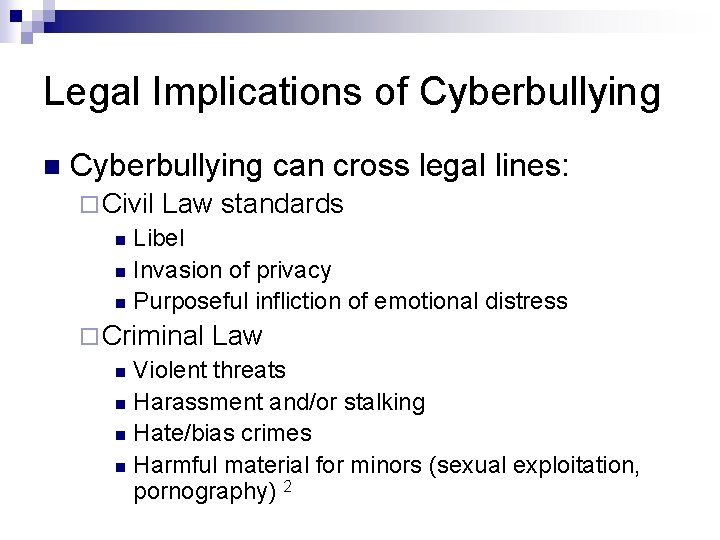 Legal Implications of Cyberbullying n Cyberbullying can cross legal lines: ¨ Civil Law standards