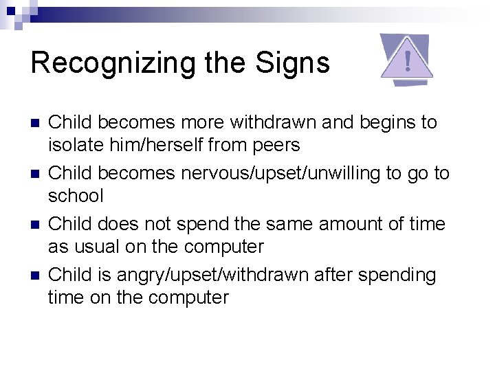 Recognizing the Signs n n Child becomes more withdrawn and begins to isolate him/herself