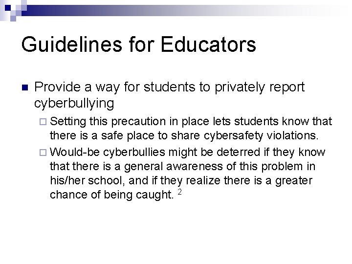 Guidelines for Educators n Provide a way for students to privately report cyberbullying ¨
