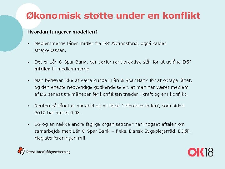 Økonomisk støtte under en konflikt Hvordan fungerer modellen? • Medlemmerne låner midler fra DS’