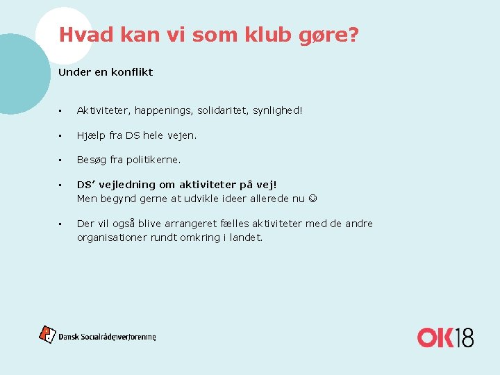 Hvad kan vi som klub gøre? Under en konflikt • Aktiviteter, happenings, solidaritet, synlighed!