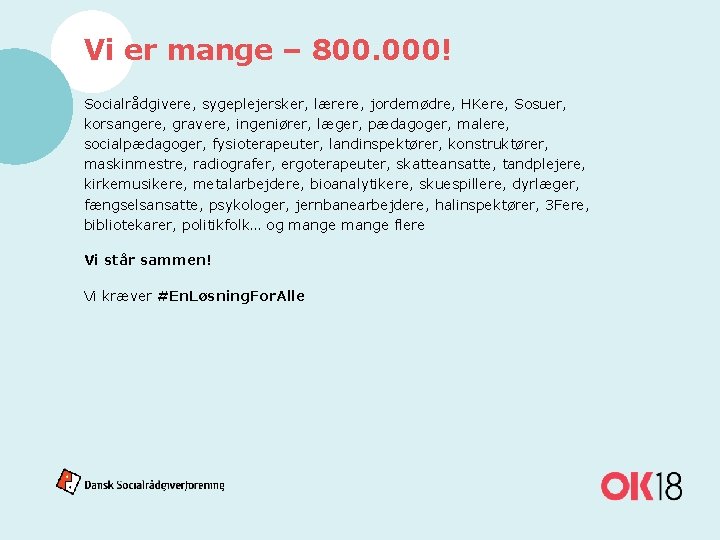 Vi er mange – 800. 000! Socialrådgivere, sygeplejersker, lærere, jordemødre, HKere, Sosuer, korsangere, gravere,