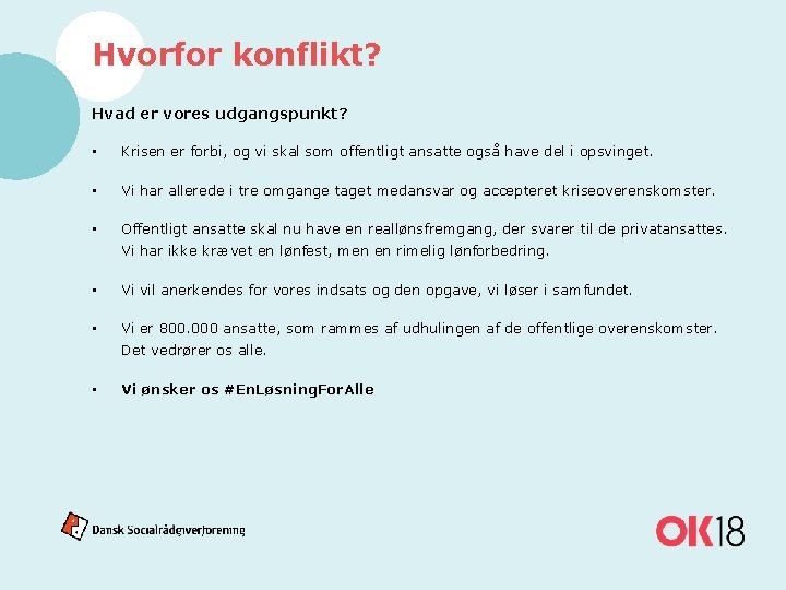 Hvorfor konflikt? Hvad er vores udgangspunkt? • Krisen er forbi, og vi skal som