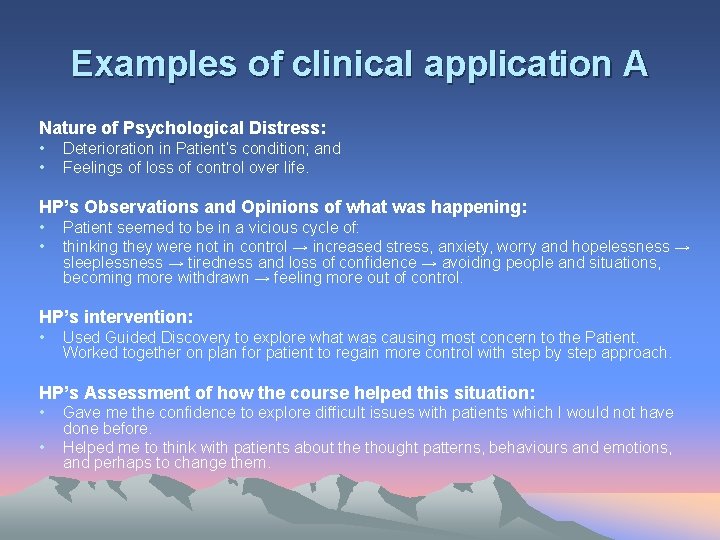 Examples of clinical application A Nature of Psychological Distress: • • Deterioration in Patient’s