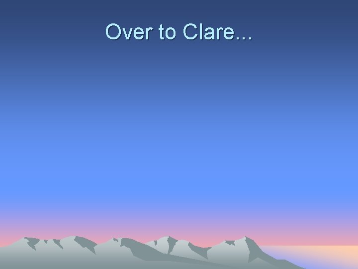 Over to Clare. . . 