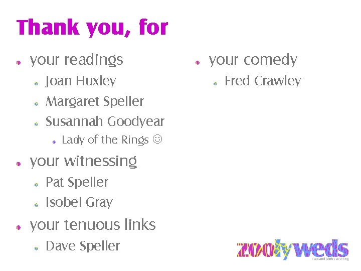 Thank you, for your readings Joan Huxley Margaret Speller Susannah Goodyear Lady of the
