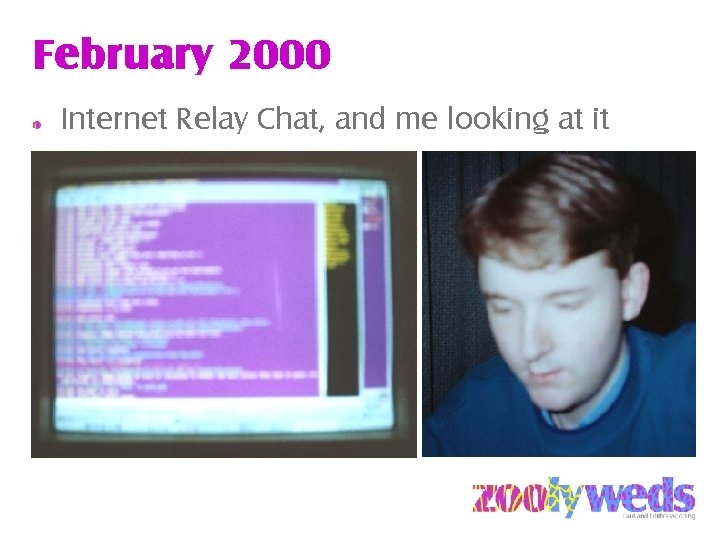 February 2000 Internet Relay Chat, and me looking at it 