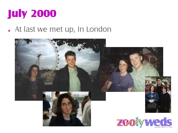 July 2000 At last we met up, in London 