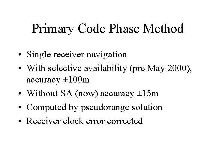 Primary Code Phase Method • Single receiver navigation • With selective availability (pre May