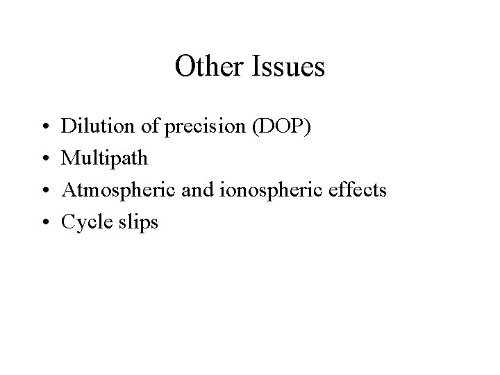 Other Issues • • Dilution of precision (DOP) Multipath Atmospheric and ionospheric effects Cycle