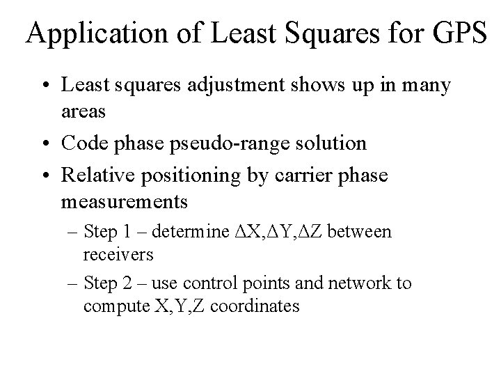Application of Least Squares for GPS • Least squares adjustment shows up in many