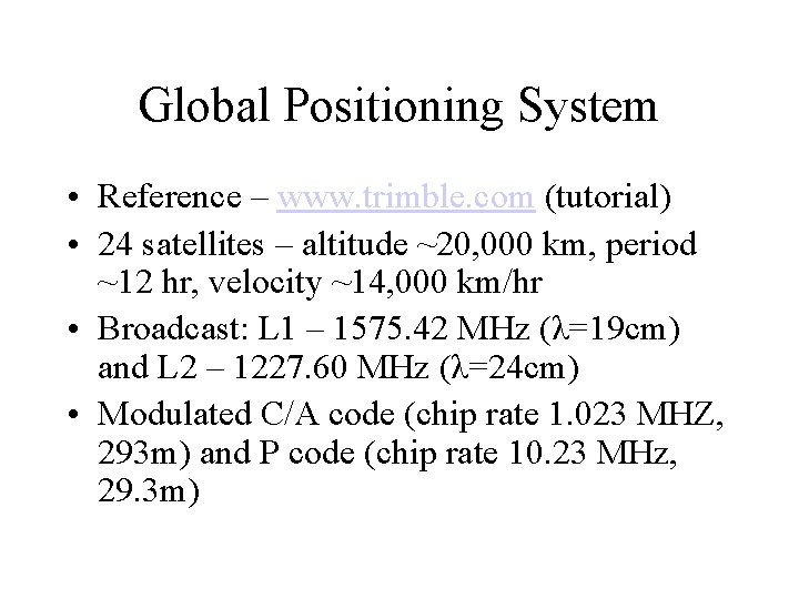 Global Positioning System • Reference – www. trimble. com (tutorial) • 24 satellites –