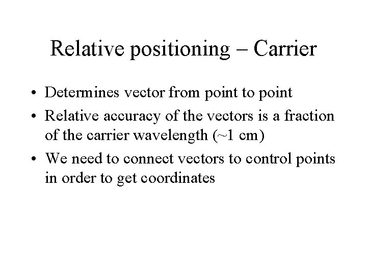 Relative positioning – Carrier • Determines vector from point to point • Relative accuracy