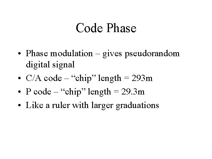 Code Phase • Phase modulation – gives pseudorandom digital signal • C/A code –