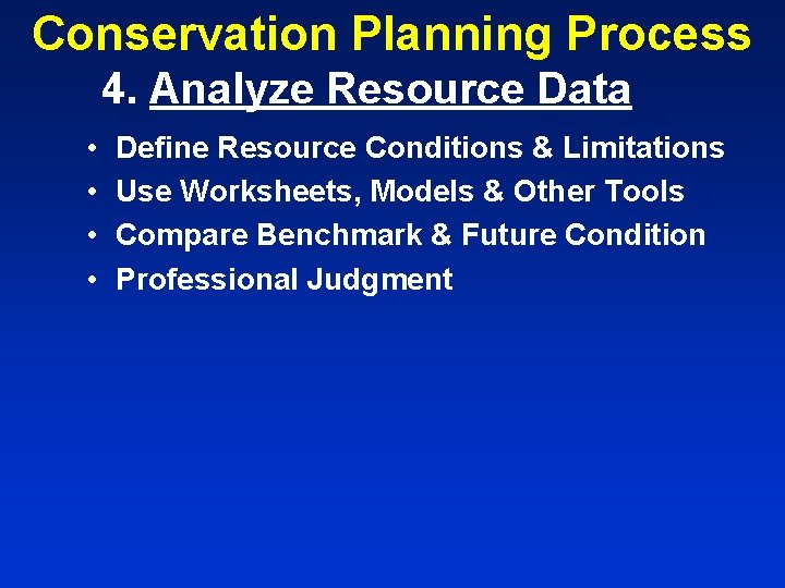 Conservation Planning Process 4. Analyze Resource Data • • Define Resource Conditions & Limitations