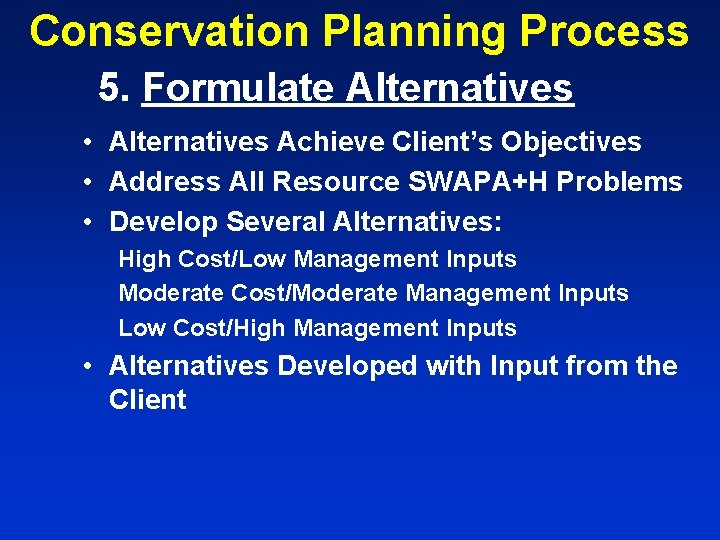 Conservation Planning Process 5. Formulate Alternatives • Alternatives Achieve Client’s Objectives • Address All