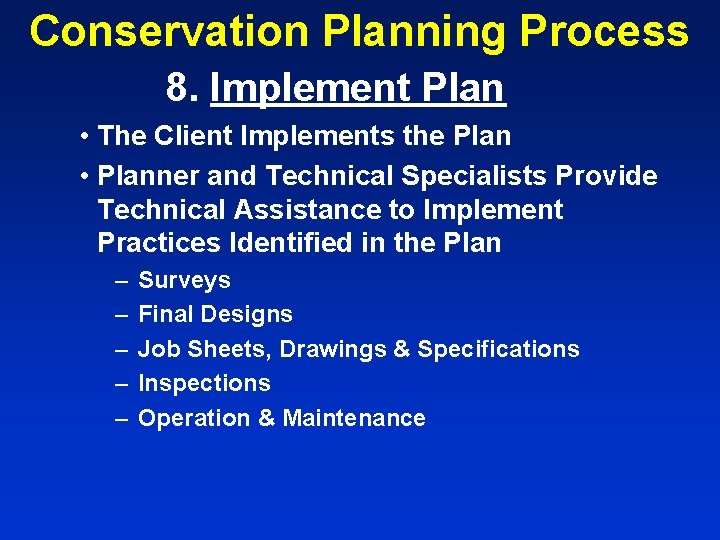 Conservation Planning Process 8. Implement Plan • The Client Implements the Plan • Planner