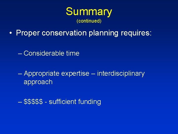 Summary (continued) • Proper conservation planning requires: – Considerable time – Appropriate expertise –