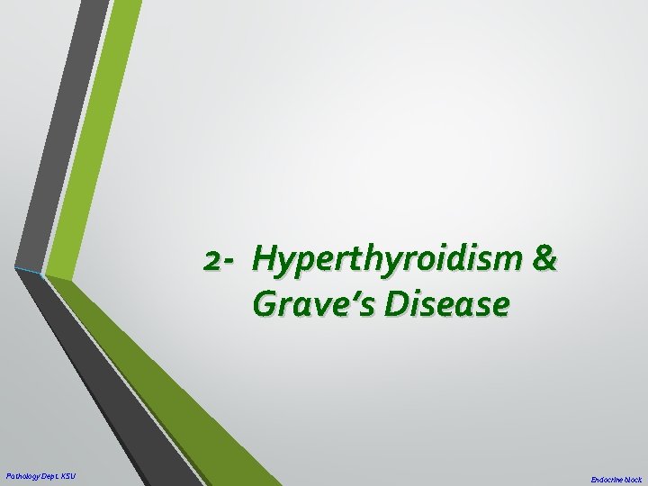 2 - Hyperthyroidism & Grave’s Disease Pathology Dept. KSU Endocrine block 