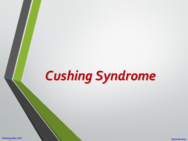 Cushing Syndrome Pathology Dept. KSU Endocrine block 