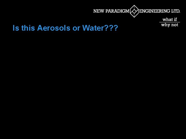 Is this Aerosols or Water? ? ? 