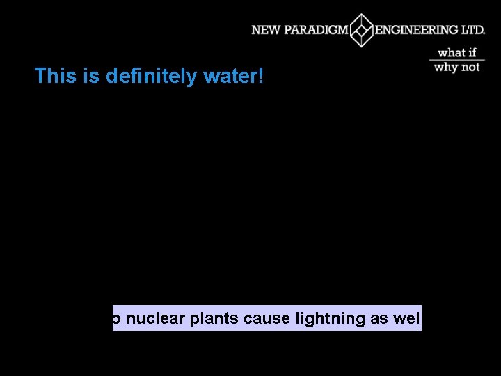 This is definitely water! Do nuclear plants cause lightning as well? 