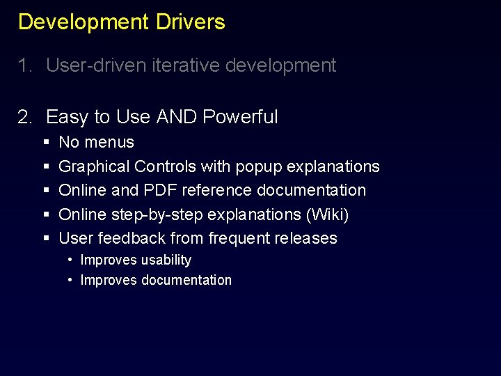 Development Drivers 1. User-driven iterative development 2. Easy to Use AND Powerful § §