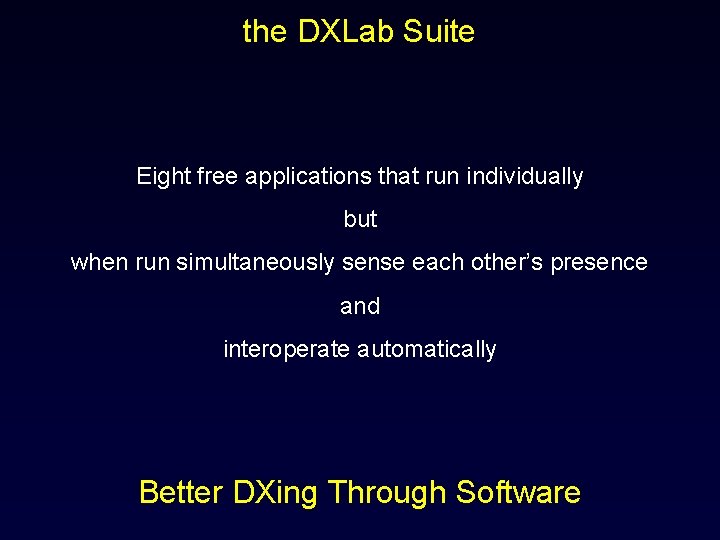 the DXLab Suite Eight free applications that run individually but when run simultaneously sense