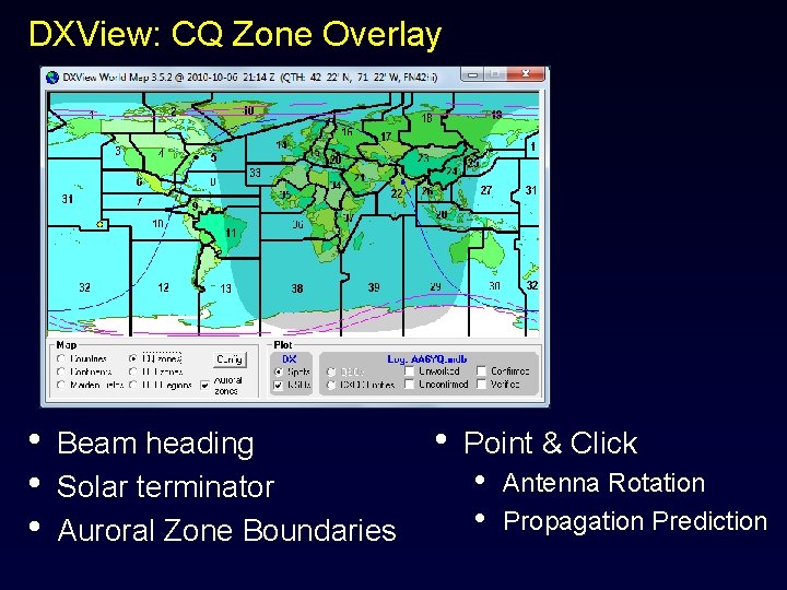 DXView: CQ Zone Overlay • • • Beam heading Solar terminator Auroral Zone Boundaries