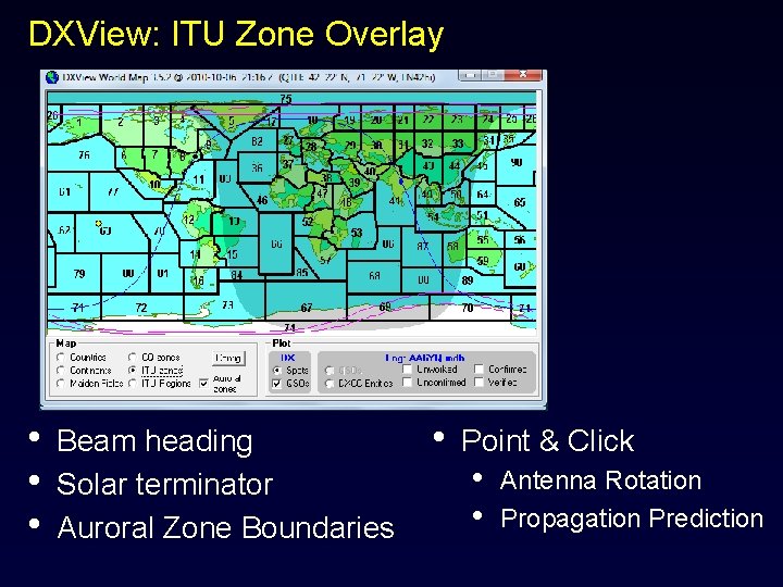 DXView: ITU Zone Overlay • • • Beam heading Solar terminator Auroral Zone Boundaries