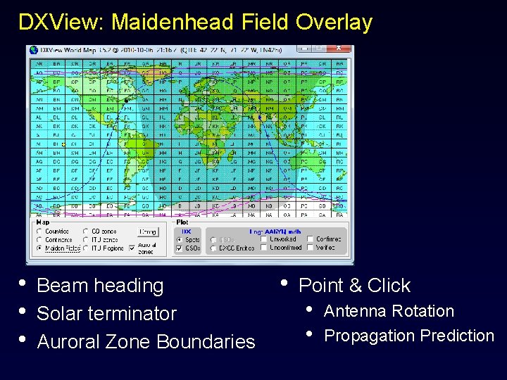 DXView: Maidenhead Field Overlay • • • Beam heading Solar terminator Auroral Zone Boundaries