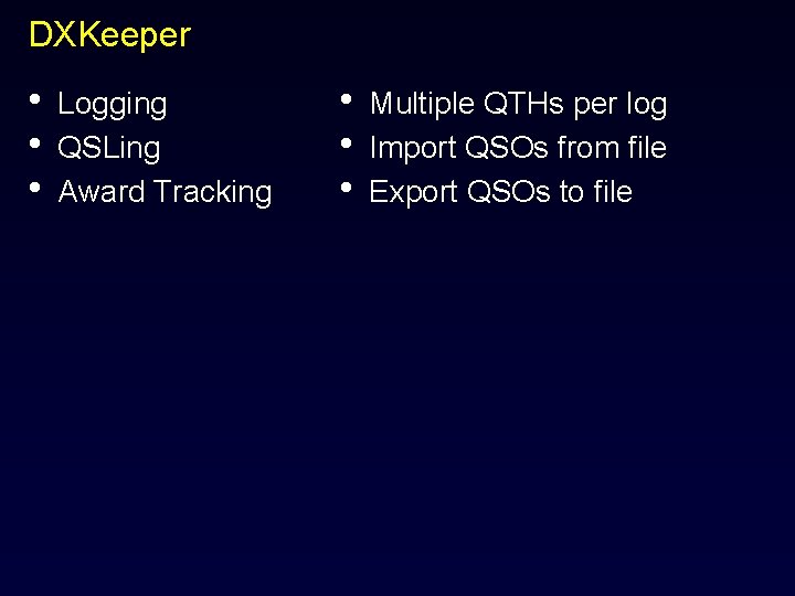 DXKeeper • • • Logging QSLing Award Tracking • • • Multiple QTHs per