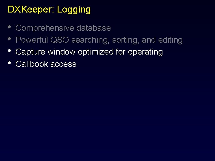DXKeeper: Logging • • Comprehensive database Powerful QSO searching, sorting, and editing Capture window