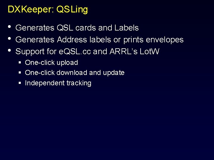 DXKeeper: QSLing • • • Generates QSL cards and Labels Generates Address labels or