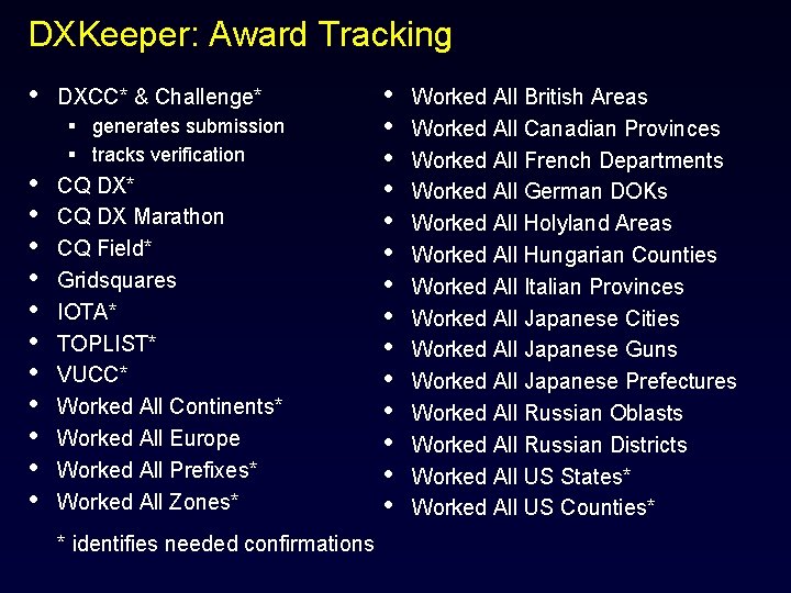 DXKeeper: Award Tracking • • • DXCC* & Challenge* § generates submission § tracks