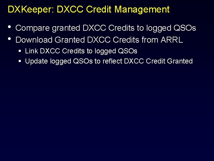 DXKeeper: DXCC Credit Management • • Compare granted DXCC Credits to logged QSOs Download