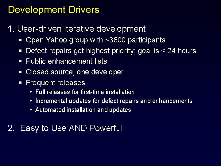 Development Drivers 1. User-driven iterative development § § § Open Yahoo group with ~3600