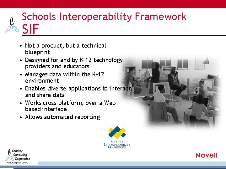 Schools Interoperability Framework SIF • Not a product, but a technical blueprint • Designed