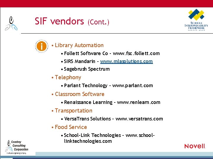 SIF vendors (Cont. ) • Library Automation • Follett Software Co – www. fsc.